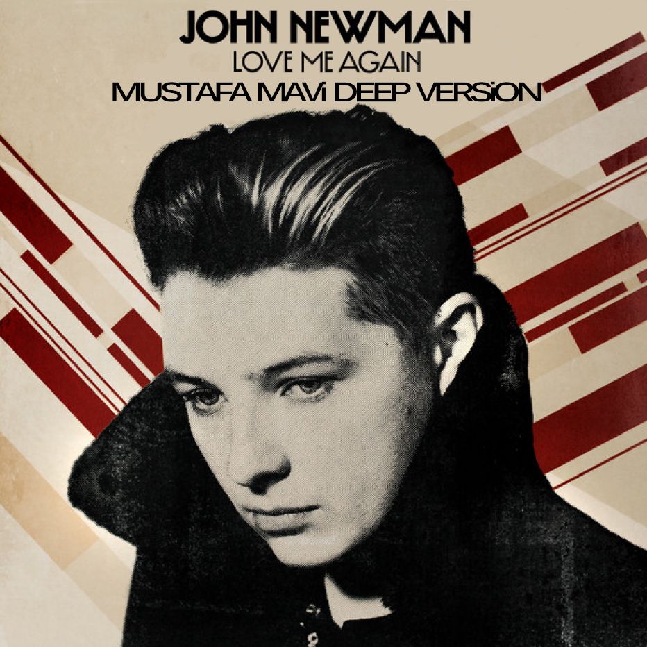 JohnNewman-LoveMeAgainMustafaMaviDeepVersion_zps31c4a1b9.jpg