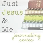 Just Jesus & Me Journaling Series