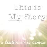 This is My Story Testimony Series