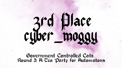 3rd Place: cyber_moggy for Government Controlled Cats Round 5: A Tea Party for Automatons