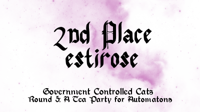 2nd Place: estirose for Government Controlled Cats Round 5: A Tea Party for Automatons